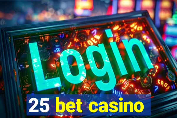 25 bet casino